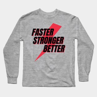 FasterStrongerBetter Long Sleeve T-Shirt
